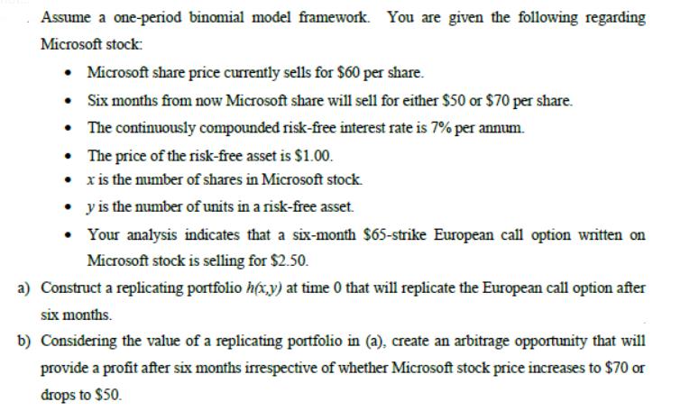Assume a one-period binomial model framework. You are given the following regarding Microsoft stock: 
