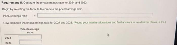 Requirement 11. Compute the price/eamings ratio for 2024 and 2023. Begin by selecting the formula to compute the pricelearnin