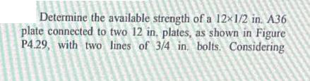 Determine the available strength of a 12x1/2 in. A36 plate connected to two 12 in. plates, as shown in Figure