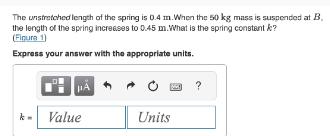 The unstretched length of the spring is 0.4 m.When the 50 kg mass is suspended at B, the length of the spring