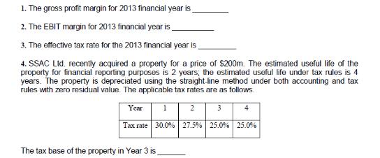 1. The gross profit margin for 2013 financial year is 2. The EBIT margin for 2013 financial year is 3. The