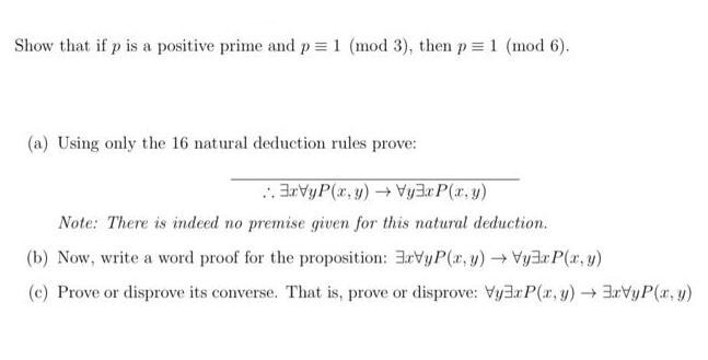 Show that if p is a positive prime and p = 1 (mod 3), then p = 1 (mod 6). (a) Using only the 16 natural