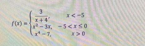 f(x) = 3 x + 4' x-3x, x -7, x 0