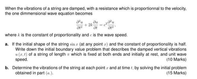 When the vibrations of a string are damped, with a resistance which is proportionnal to the velocity. the one