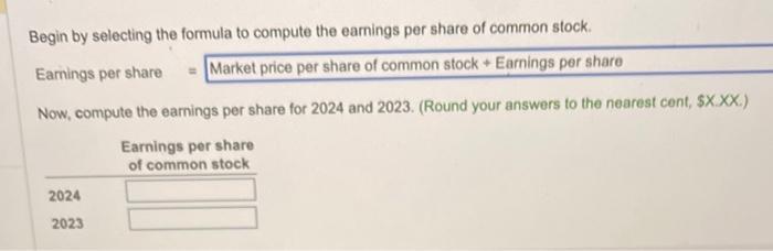 Begin by selecting the formula to compute the earnings per share of common stock. Earnings per share ( = ) Market price per