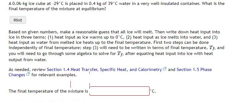 A 0.06-kg ice cube at -29C is placed in 0.4 kg of 39C water in a very well-insulated container. What is the