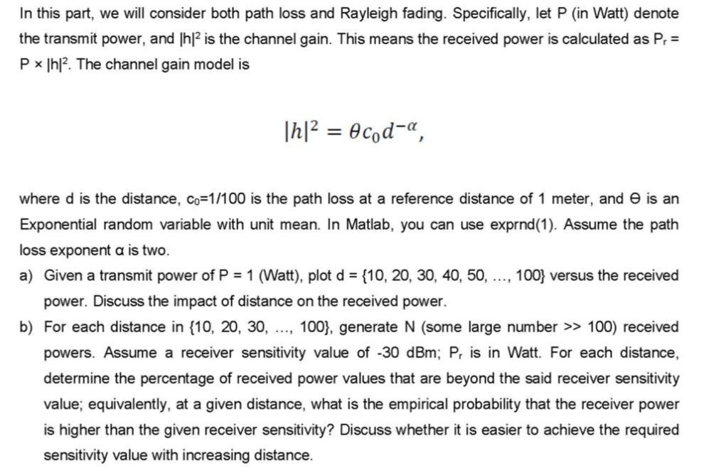 In this part, we will consider both path loss and Rayleigh fading. Specifically, let P (in Watt) denote the
