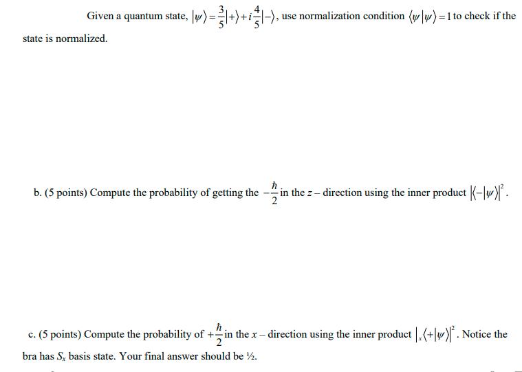 Given a quantum state,  1 ) =  | + ) + |-)  use normalization condition (w/w)=1 to check if the state is