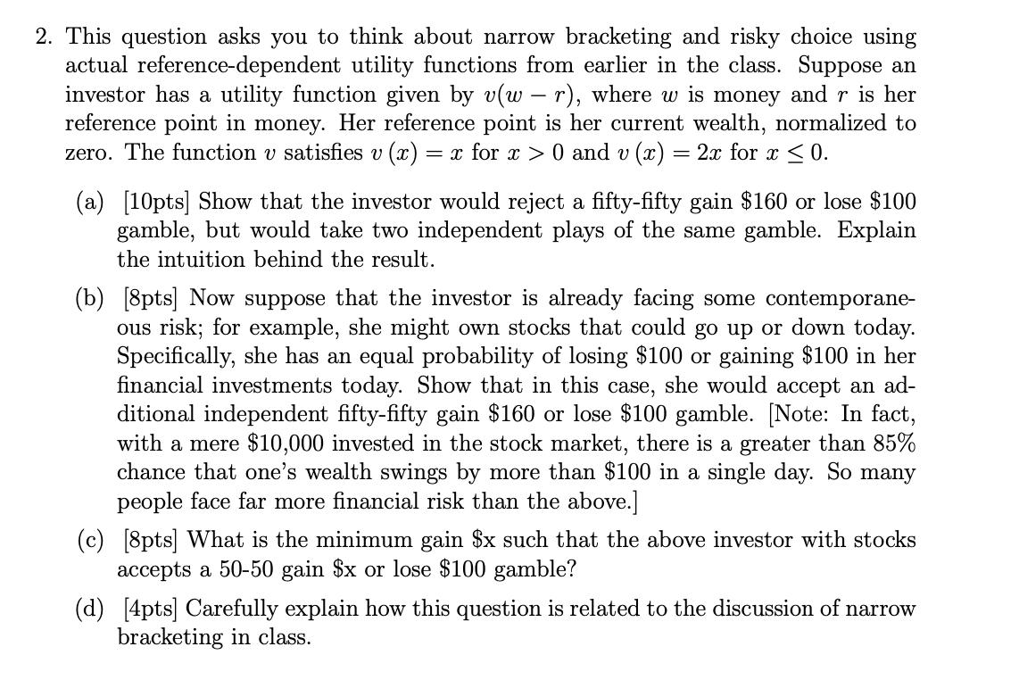 2. This question asks you to think about narrow bracketing and risky choice using actual reference-dependent utility function