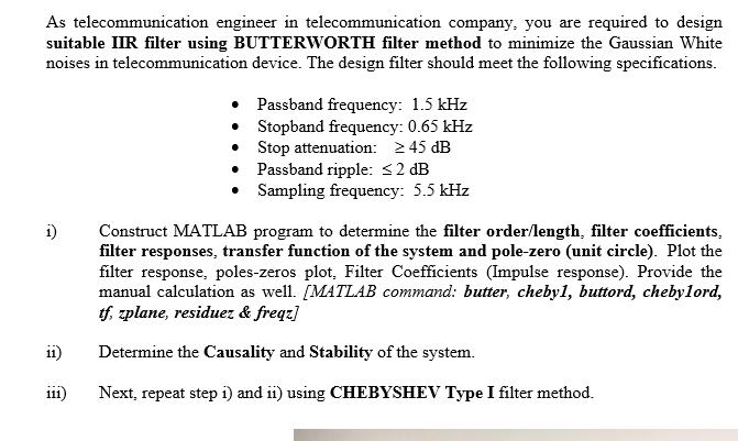 As telecommunication engineer in telecommunication company, you are required to design suitable IIR filter