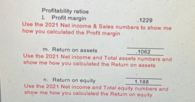 Profitability ratios L 1. Profit margin 1229 Use the 2021 Net income & Sales numbers to show me how you