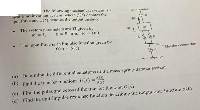 The following mechanical system is a linear time-invariant system, where f(t) denotes the input force and