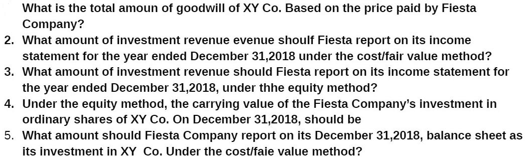 What is the total amoun of goodwill of XY Co. Based on the price paid by Fiesta Company? 2. What amount of