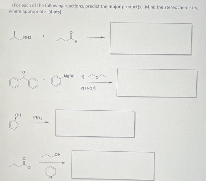 For each of the following reactions, predict the major product(s). Mind the stereochemistry, where