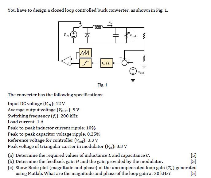You have to design a closed loop controlled buck converter, as shown in Fig. 1. VIN IM S Ge(s) Fig. 1 The