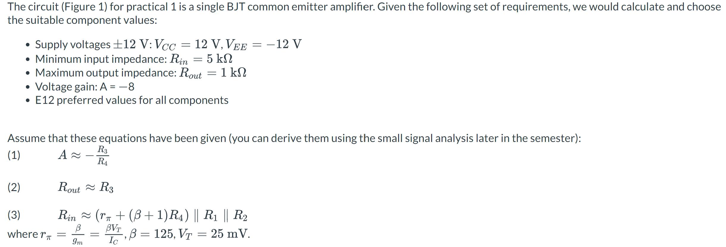 The circuit (Figure 1) for practical 1 is a single BJT common emitter amplifier. Given the following set of requirements, we