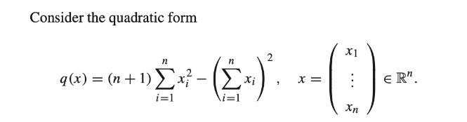 Consider the quadratic form -() q(x) = (n + 1)x? - i=1 X1 (1)  ER
