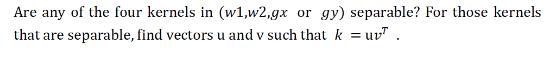 Are any of the four kernels in (w1,w2,gx or gy) separable? For those kernels that are separable, find vectors