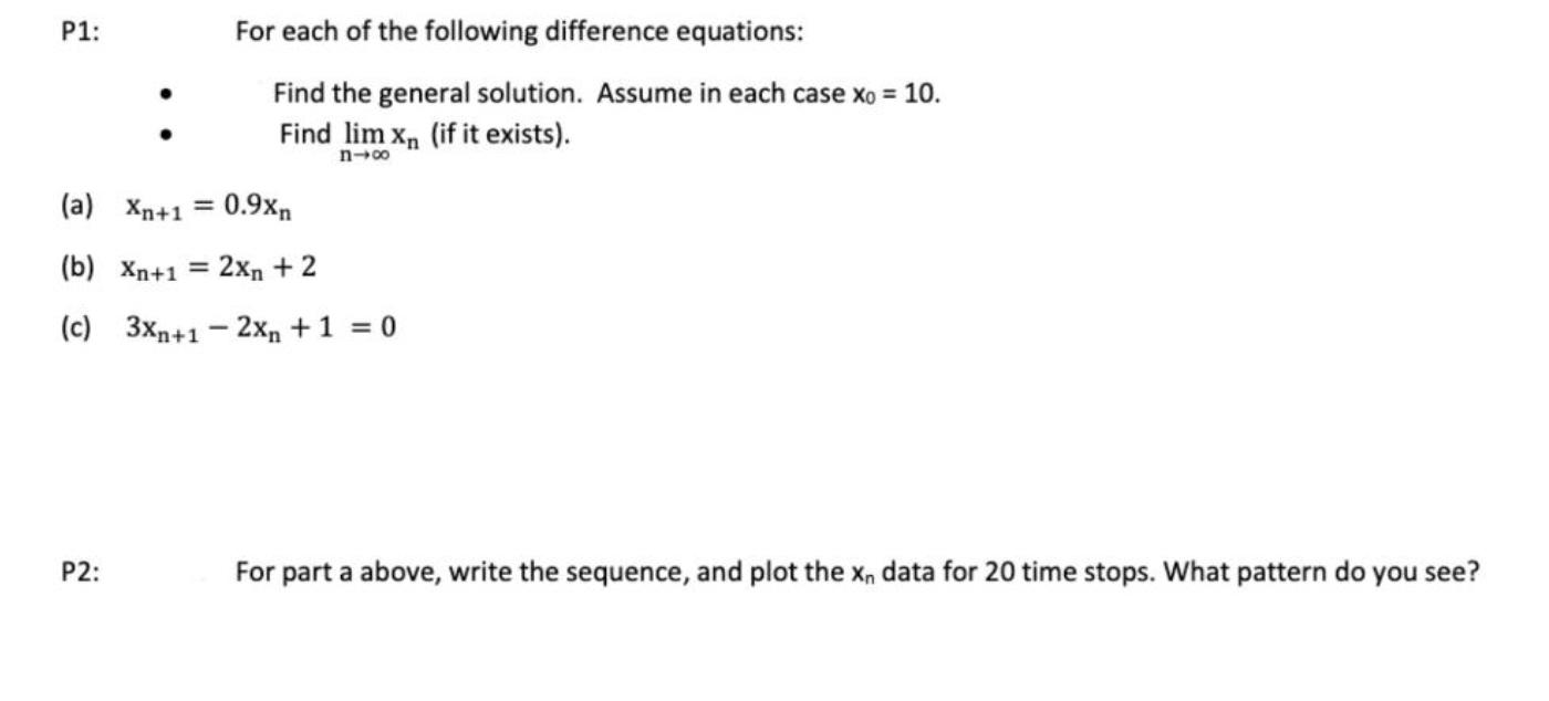 P1: For each of the following difference equations: - Find the general solution. Assume in each case ( x_{0}=10 ). - Find 