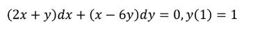 ( (2 x+y) d x+(x-6 y) d y=0, y(1)=1 )