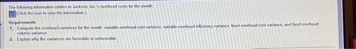 The following informatien relates to Jackson, Incs overhead costs for the month: [Click the icon to view the information.] R