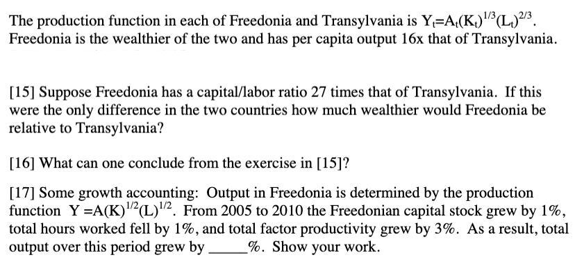 The production function in each of Freedonia and Transylvania is Y=A (K) (L) 2/3 Freedonia is the wealthier