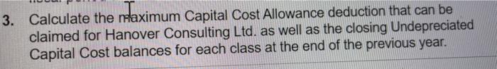 3. Calculate the maximum Capital Cost Allowance deduction that can be claimed for Hanover Consulting Ltd. as