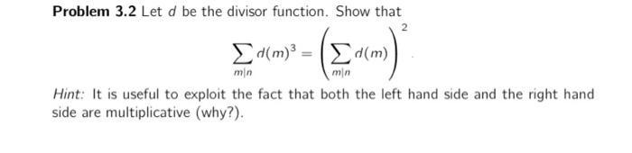 Problem 3.2 Let d be the divisor function. Show that d(m) = min min Hint: It is useful to exploit the fact