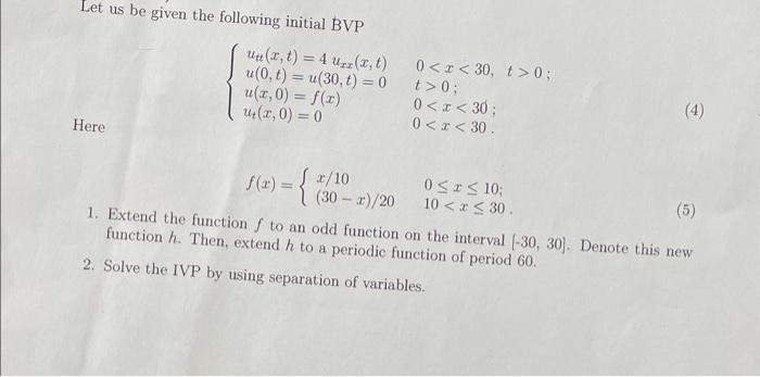 Let us be given the following initial BVP un (x, t) = 4 urr(x, t) u(0, t) = u(30, t) = 0 u(x,0) = f(x) u(,0)