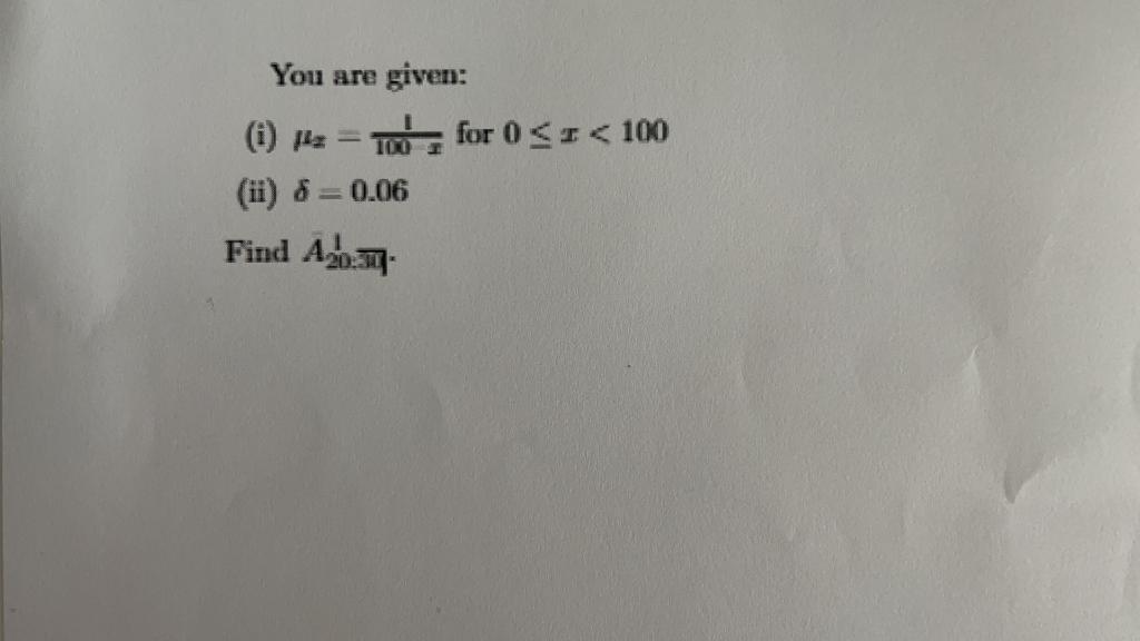 You are given: (i) z (ii) 8 = 0.06 Find A20 - 100 for 0 < < 100