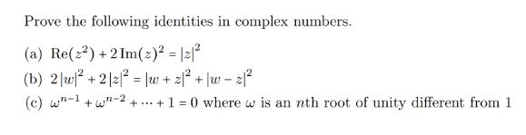 Prove the following identities in complex numbers. (a) Re(22) +2 Im(2) = |2| (b) 2|w +212= w +21 + |w2| (c) w