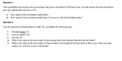 Question 3 Your grandfather has bought you an investment that gives a dividend of $100 each year, you will
