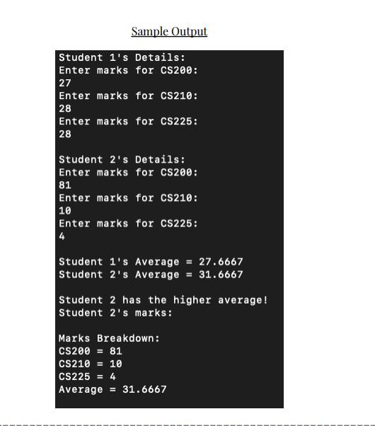 Sample Output Student ls Details: Enter marks for CS200: 27 Enter marks for CS210: 28 Enter marks for CS225: 28 Student 2s