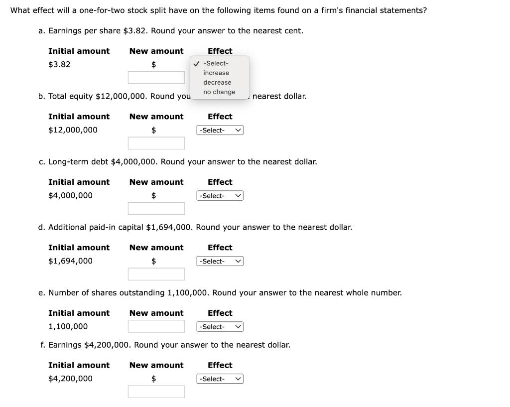 What effect will a one-for-two stock split have on the following items found on a firms financial statements? a. Earnings pe