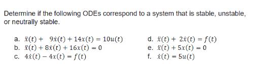 Determine if the following ODES correspond to a system that is stable, unstable, or neutrally stable. a. X(t)