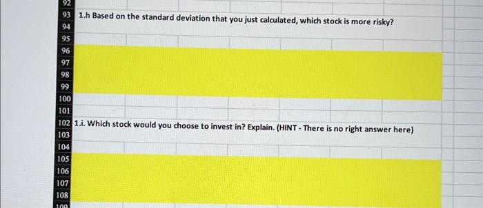 92 93 1.h Based on the standard deviation that you just calculated, which stock is more risky? 94 95 96 97 98