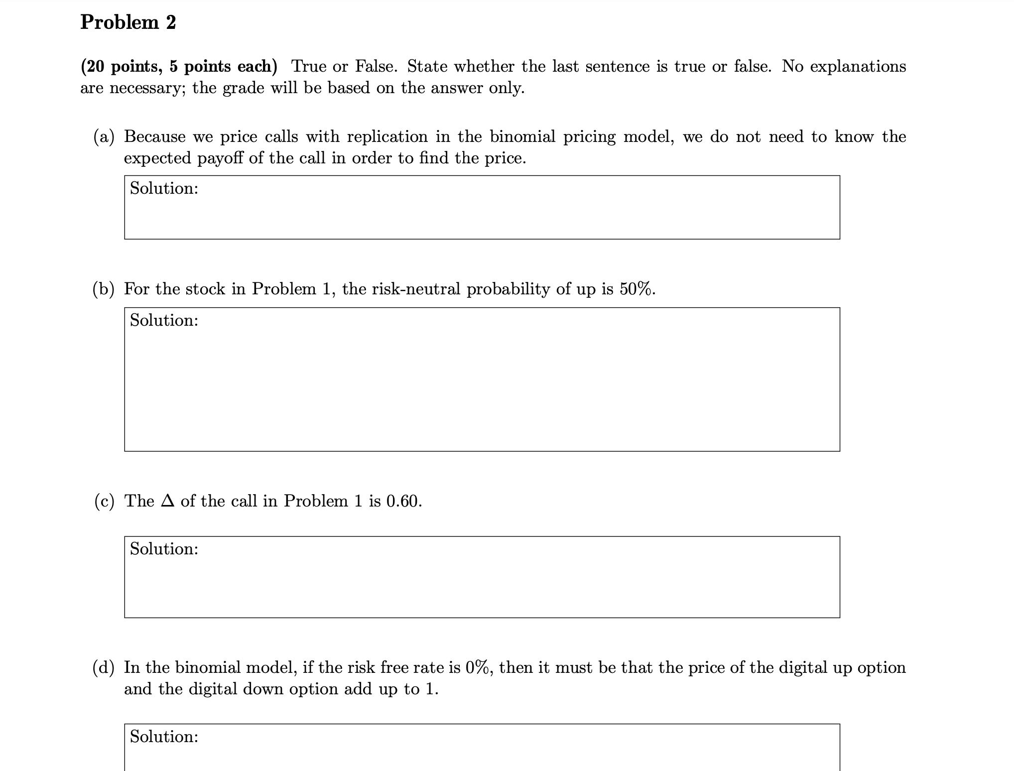 Problem 2 (20 points, 5 points each) True or False. State whether the last sentence is true or false. No