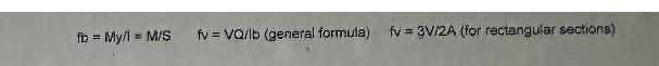 fb = My/l = M/S fv=VQ/lb (general formula) fv = 3V/2A (for rectangular sections)