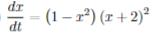 ( frac{d x}{d t}=left(1-x^{2}right)(x+2)^{2} )