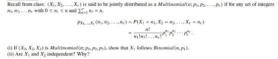 Recall from class: (X, X... X,) is said to be jointly distributed as a Multinomial (n; p. p2...pr) if for any