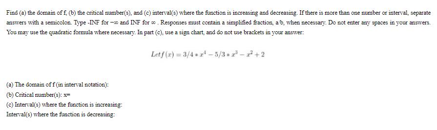 Find (a) the domain of f, (b) the critical number(s), and (c) interval(s) where the function is increasing