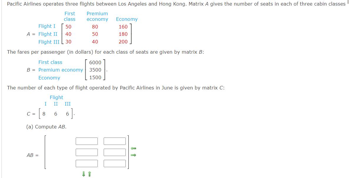 Pacific Airlines operates three flights between Los Angeles and Hong Kong. Matrix A gives the number of seats