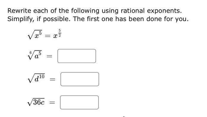 Rewrite each of the following using rational exponents. Simplify, if possible. The first one has been done