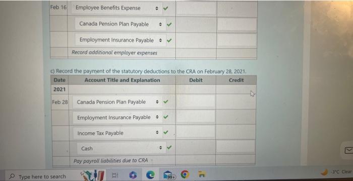 Feb 16 Employee Benefits Expense Canada Pension Plan Payable Employment Insurance Payable  Record additional