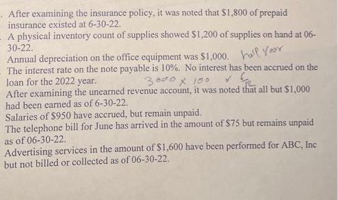 After examining the insurance policy, it was noted that $1,800 of prepaid insurance existed at 6-30-22. A