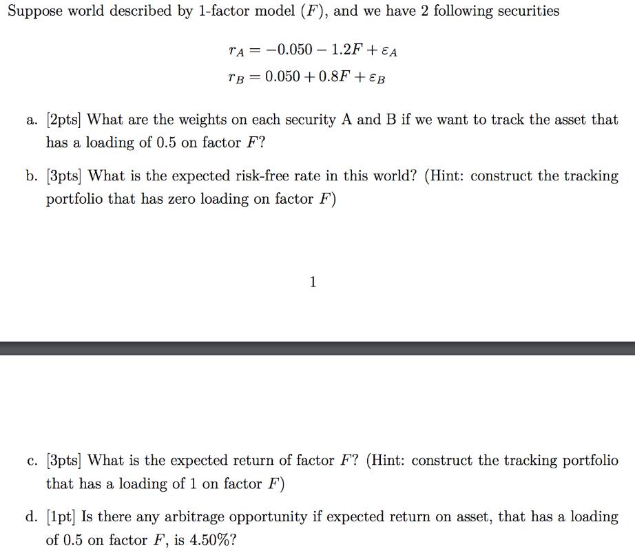 Suppose world described by 1-factor model (F), and we have 2 following securities TA= -0.050- 1.2F + EA TB =