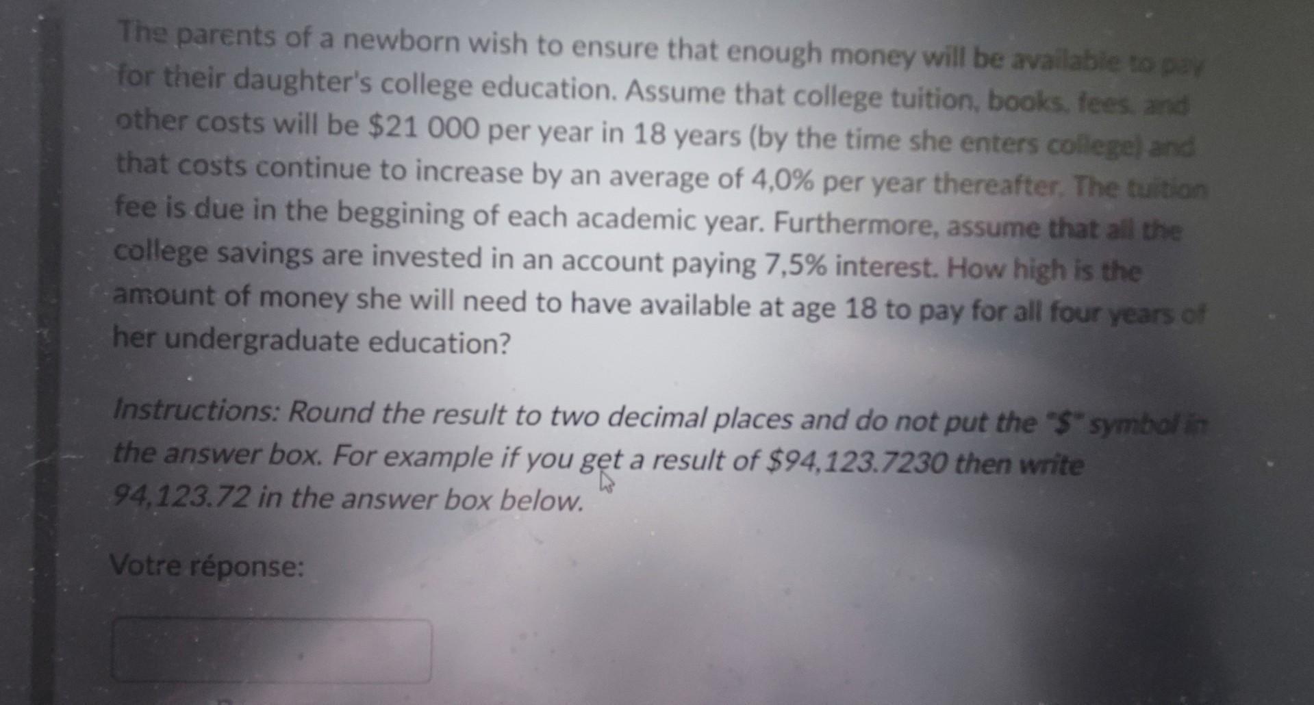 The parents of a newborn wish to ensure that enough money will be avalabie to par for their daughters college education. Ass