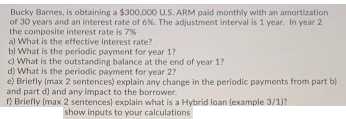 Bucky Barnes, is obtaining a $300,000 U.S. ARM paid monthly with an amortization of 30 years and an interest