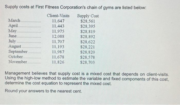 Supply costs at First Fitness Corporations chain of gyms are listed below: Management believes that supply cost is a mixed c