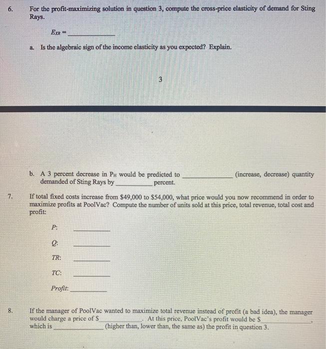 6. For the profit-maximizing solution in question 3, compute the cross-price elasticity of demand for Sting Rays. Exr = a. Is